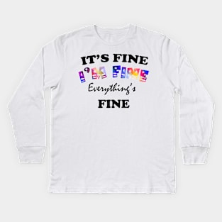 it's fine i'm fine everything's fine Kids Long Sleeve T-Shirt